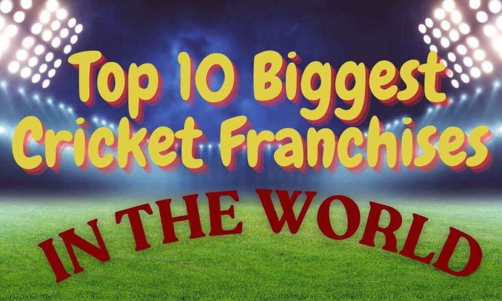 Top 10 Biggest Cricket Franchises in the World (2025-26)