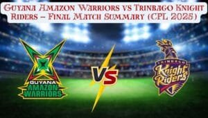 Guyana Amazon Warriors vs Trinbago Knight Riders – Final Match (CPL 2025)