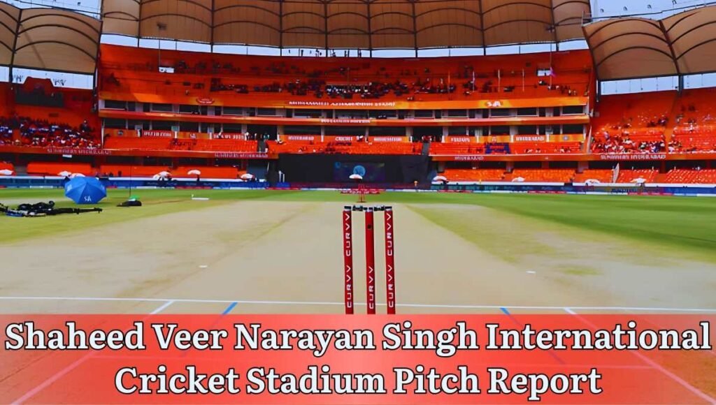 Shaheed Veer Narayan Singh International Cricket Stadium Pitch Report