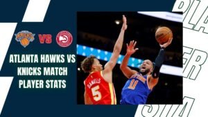 atlanta hawks vs knicks match player stats