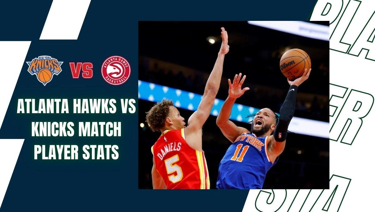atlanta hawks vs knicks match player stats