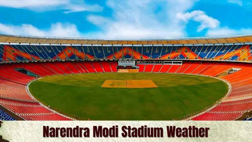Narendra Modi Stadium Weather