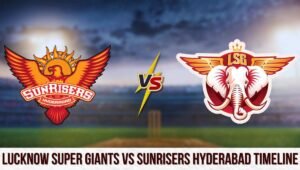 Lucknow Super Giants vs Sunrisers Hyderabad Timeline