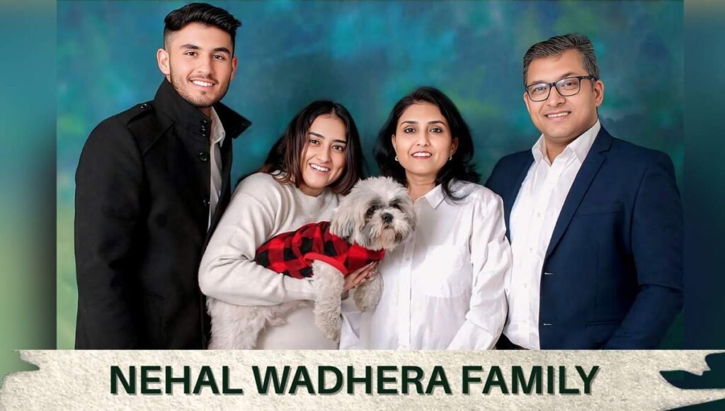 nehal wadhera family